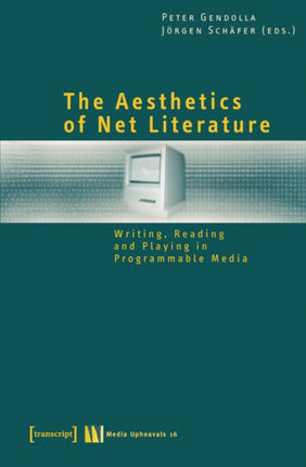 The Aesthetics of Net Literature – Writing, Reading and Playing in Programmable Media