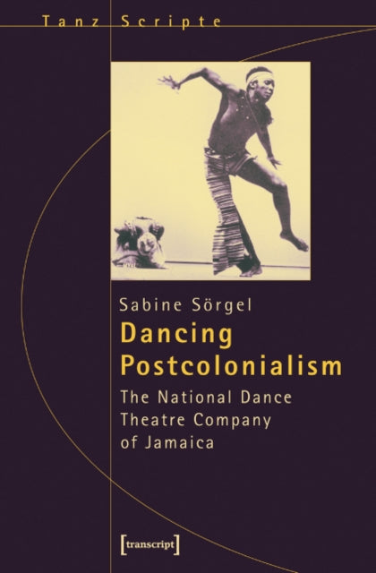 Dancing Postcolonialism – The National Dance Theatre Company of Jamaica