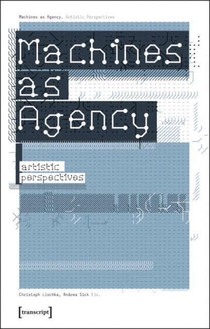 Machines as Agency – Artistic Perspectives