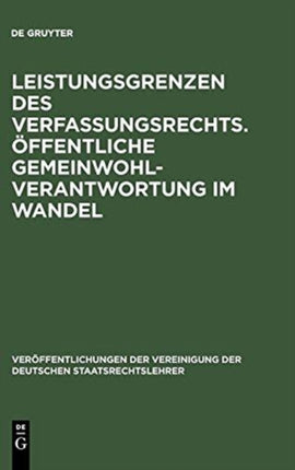 Leistungsgrenzen des Verfassungsrechts. Öffentliche Gemeinwohlverantwortung im Wandel