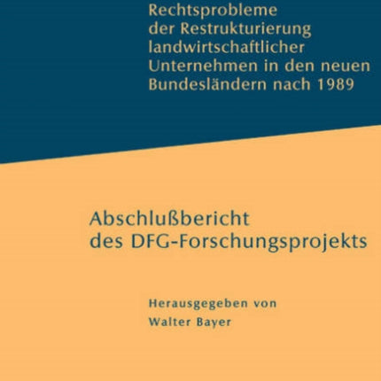 Rechtsprobleme der Restrukturierung landwirtschaftlicher Unternehmen in den neuen Bundesländern nach 1989: Abschlussbericht des DFG-Forschungsprojekts