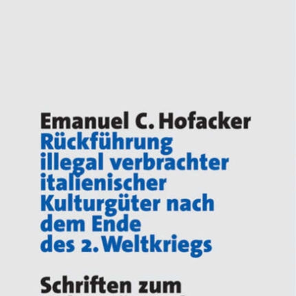 Rückführung illegal verbrachter italienischer Kulturgüter nach dem Ende des 2. Weltkriegs: Hintergründe, Entwicklung und rechtliche Grundlagen der italienischen Restitutionsforderungen