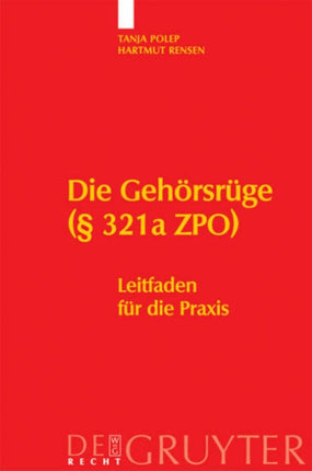 Die Gehörsrüge (§ 321a ZPO): Leitfaden für die Praxis