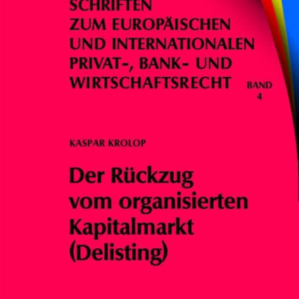 Der Rückzug vom organisierten Kapitalmarkt (Delisting): Zugleich eine Untersuchung des kapitalmarktrechtlichen Anlegerschutzes im Verhältnis zum gesellschaftsrechtlichen Aktionärsschutz anhand der Auslegung von § 38 IV BörsG