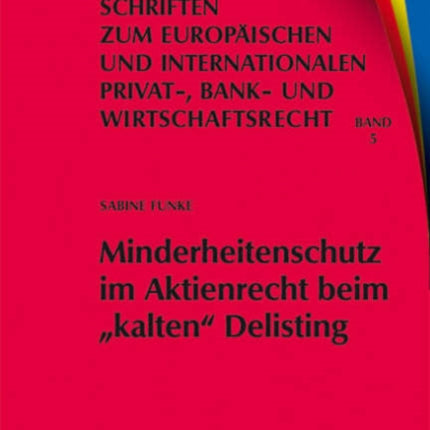 Minderheitenschutz im Aktienrecht beim  kalten  Delisting: Gesellschafts- und kapitalmarktrechtliche Überlegungen zum interessengerechten Liquiditätsschutz von Minderheitsaktionären beim Börsenrückzug