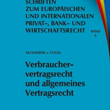 Verbrauchervertragsrecht und allgemeines Vertragsrecht: Fragen der Kohärenz in Europa
