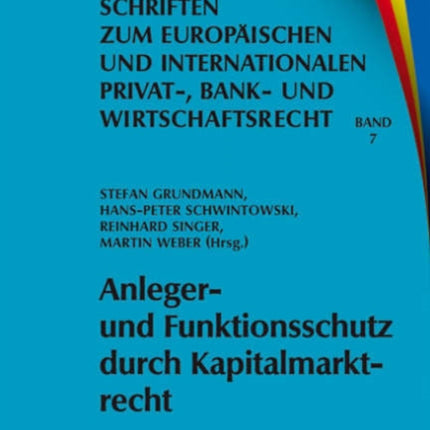 Anleger- und Funktionsschutz durch Kapitalmarktrecht: Symposium und Seminar zum 65. Geburtstag von Eberhard Schwark