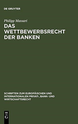 Das Wettbewerbsrecht der Banken: Die Regulierung des Wettbewerbs der Banken durch Kartellrecht, Bankaufsichtsrecht und Lauterkeitsrecht