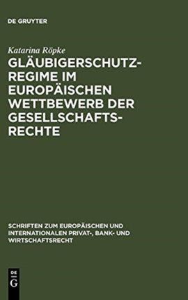 Gläubigerschutzregime Im Europäischen Wettbewerb Der Gesellschaftsrechte
