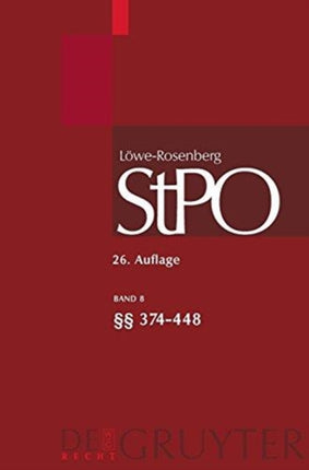 Löwe/Rosenberg. Die Strafprozeßordnung und das Gerichtsverfassungsgesetz, Band 8, §§ 374-448