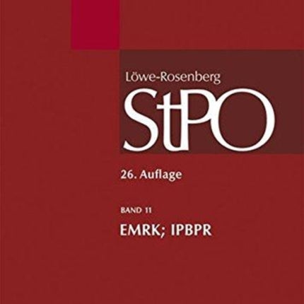 Löwe/Rosenberg. Die Strafprozeßordnung und das Gerichtsverfassungsgesetz, Band 11, EMRK/IPBPR