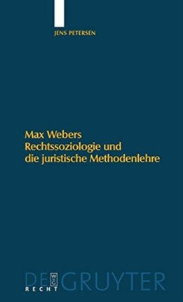 Max Webers Rechtssoziologie und die juristische Methodenlehre