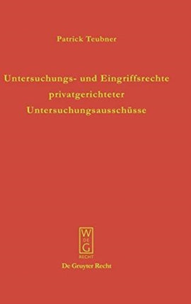 Untersuchungs- und Eingriffsrechte privatgerichteter Untersuchungsausschüsse