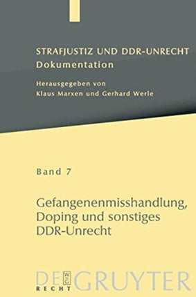 Strafjustiz und DDR-Unrecht, Band 7, Gefangenenmisshandlung, Doping und sonstiges DDR-Unrecht