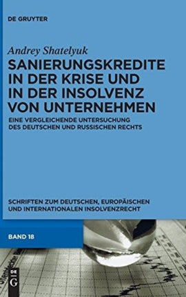 Sanierungskredite in Der Krise Und in Der Insolvenz Von Unternehmen: Eine Vergleichende Untersuchung Des Deutschen Und Russischen Rechts