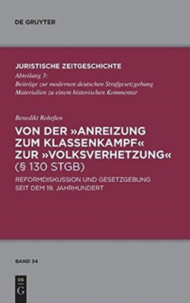 Von Der Anreizung Zum Klassenkampf Zur Volksverhetzung (§ 130 Stgb): Reformdiskussion Und Gesetzgebung Seit Dem 19. Jahrhundert