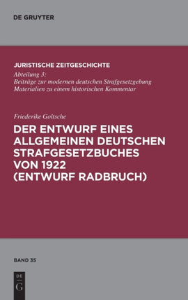 Der Entwurf eines Allgemeinen Deutschen Strafgesetzbuches von 1922 (Entwurf Radbruch)