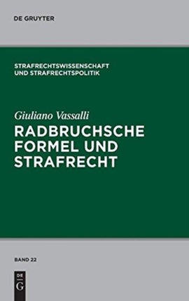 Radbruchsche Formel Und Strafrecht: Zur Bestrafung Der Staatsverbrechen Im Postnazistischen Und Postkommunistischen Deutschland