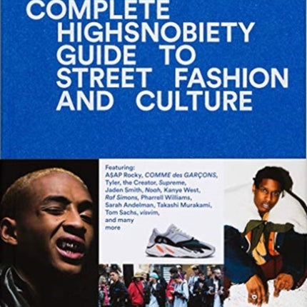 The Incomplete: Highsnobiety Guide to Street Fashion and Culture