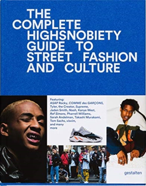 The Incomplete: Highsnobiety Guide to Street Fashion and Culture