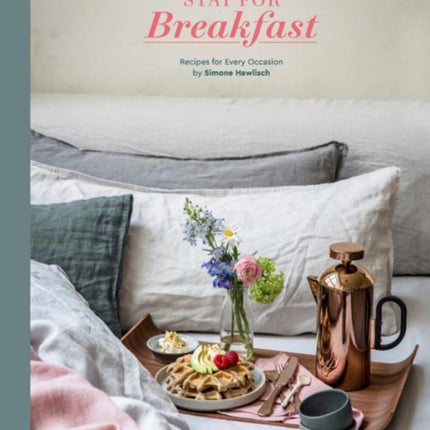 Stay for Breakfast: Recipes for Every Occasion