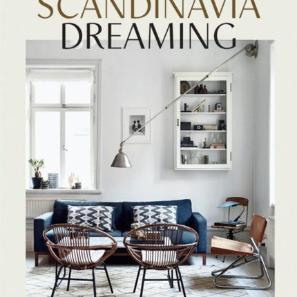 Scandinavia Dreaming : Nordic Homes, Interiors and Design: Scandinavian Design, Interiors and Living: Volume 2