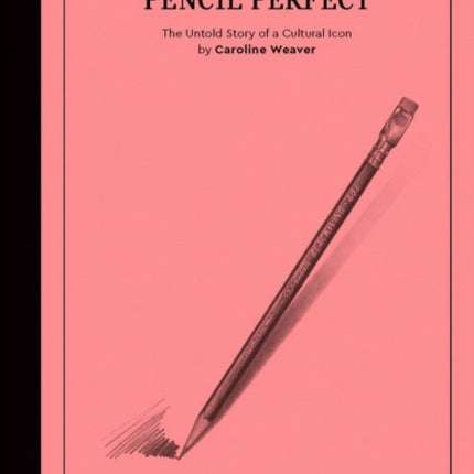 The Pencil Perfect: The Untold Story of a Cultural Icon