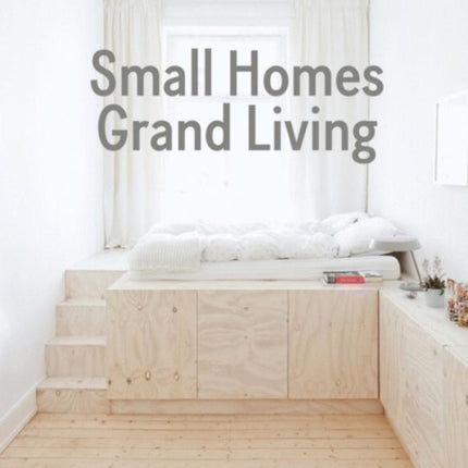 Small Homes Grand Living Interior Design for Compact Spaces