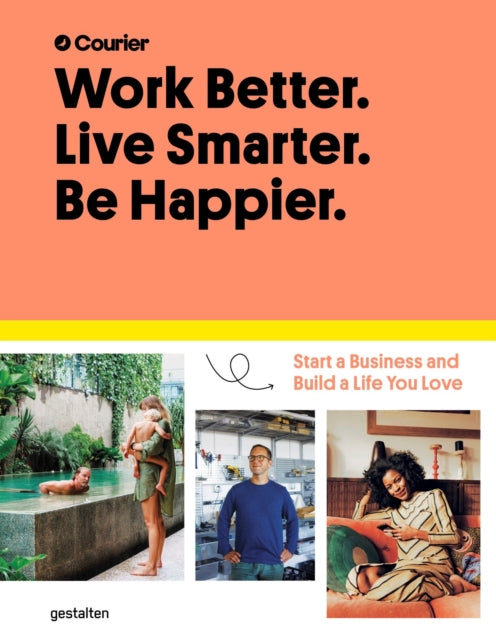 Work Better, Live Smarter: Start a Business and Build a Life You Love