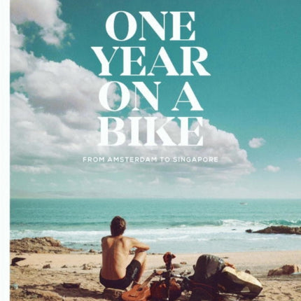 One Year on a Bike: From Amsterdam to Singapore