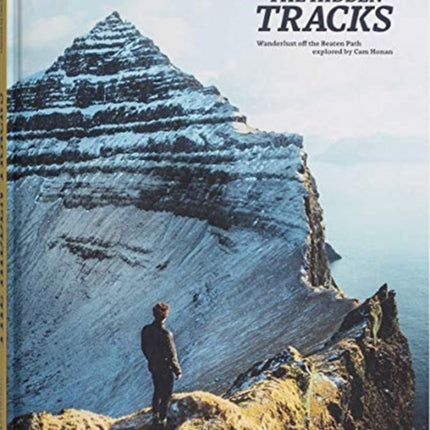 The Hidden Tracks: Wanderlust off the Beaten Path explored by Cam Honan