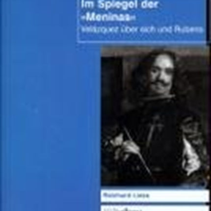 Im Spiegel der "Meninas": VelÃ zquez Ã"ber sich und Rubens