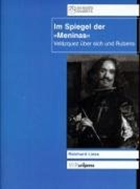 Im Spiegel der "Meninas": VelÃ zquez Ã"ber sich und Rubens