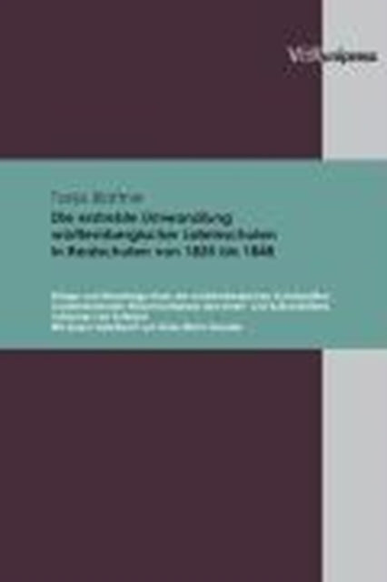 Die erstrebte Umwandlung wÃ"rttembergischer Lateinschulen in Realschulen von 1835 bis 1848: Erfolge und Misserfolge eines der wÃ"rttembergischen Schultradition zuwiderlaufenden Reformvorhabens des Innen- und Kultusministers Johannes von Sch