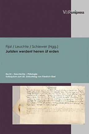 Juristen werdent herren Ã"f erden: Recht â Geschichte â Philologie. Kolloquium zum 60. Geburtstag von Friedrich Ebel