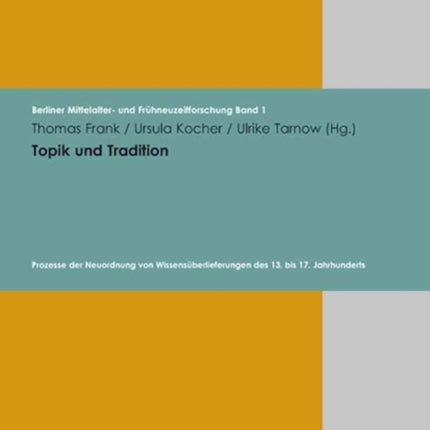 Berliner Mittelalter- und FrÃ"hneuzeitforschung.: Prozesse der Neuordnung von WissensÃ"berlieferungen des 13. bis 17. Jahrhunderts