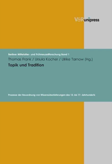 Berliner Mittelalter- und FrÃ"hneuzeitforschung.: Prozesse der Neuordnung von WissensÃ"berlieferungen des 13. bis 17. Jahrhunderts