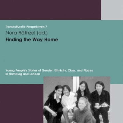 Finding the Way Home: Young Peoples Stories of Gender, Ethnicity, Class, and Places in Hamburg and London