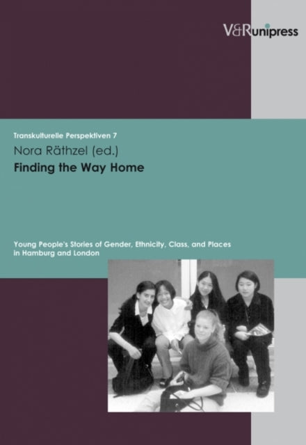 Finding the Way Home: Young Peoples Stories of Gender, Ethnicity, Class, and Places in Hamburg and London