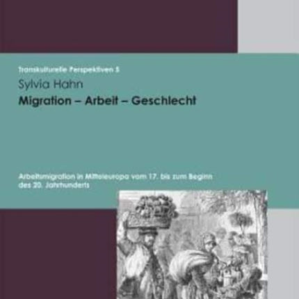 Transkulturelle Perspektiven.: Arbeitsmigration in Mitteleuropa vom 17. bis zum Beginn des 20. Jahrhunderts