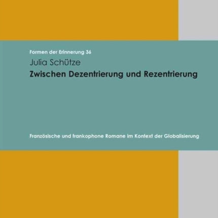 Formen der Erinnerung.: FranzÃ¶sische und frankophone Romane im Kontext der Globalisierung