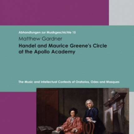 Handel and Maurice Greenes Circle at the Apollo Academy: The Music and Intellectual Contexts of Oratorios, Odes and Masques