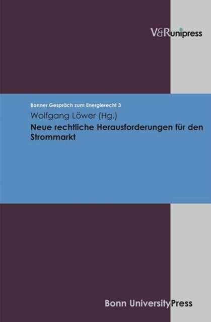 Neue rechtliche Herausforderungen fÃ"r den Strommarkt: Bonner GesprÃ¤ch zum Energierecht, Band 3