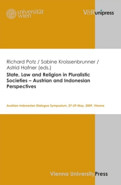 State, Law and Religion in Pluralistic Societies -- Austrian and Indonesian Perspectives: Austrian-Indonesian Dialogue Symposium, 27--29 May, 2009, Vienna