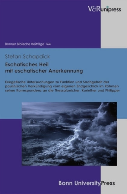 Eschatisches Heil mit eschatischer Anerkennung: Exegetische Untersuchungen zu Funktion und Sachgehalt der paulinischen Verkündigung vom eigenen Endgeschick im Rahmen seiner Korrespondenz an die Thessalonicher, Korinther und Philipper