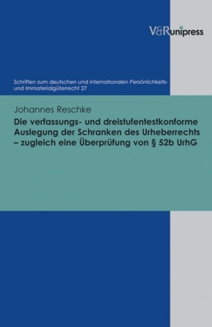 Die verfassungs- und dreistufentestkonforme Auslegung der Schranken des Urheberrechts zugleich eine Überprüfung von § 52b UrhG