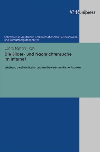 Die Bilder- und Nachrichtensuche im Internet: Urheber-, persönlichkeits- und wettbewerbsrechtliche Aspekte