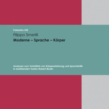 Moderne Sprache Körper: Analysen zum Verhältnis von Körpererfahrung und Sprachkritik in erzählenden Texten Robert Musils