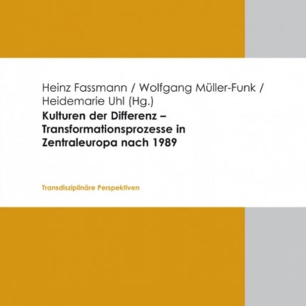 Kulturen der Differenz -- Transformationsprozesse in Zentraleuropa nach 1989: Transdisziplinare Perspektiven