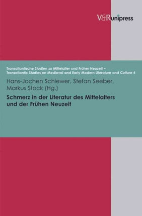 Schmerz in der Literatur des Mittelalters und der Fruhen Neuzeit (Transatlantische Studien zu Mittelalter und Fruher Neuzeit - Transatlantic Studies - Early Modern Literature and Culture (TRAST))